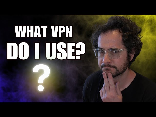 What VPN Do I Personally Use?