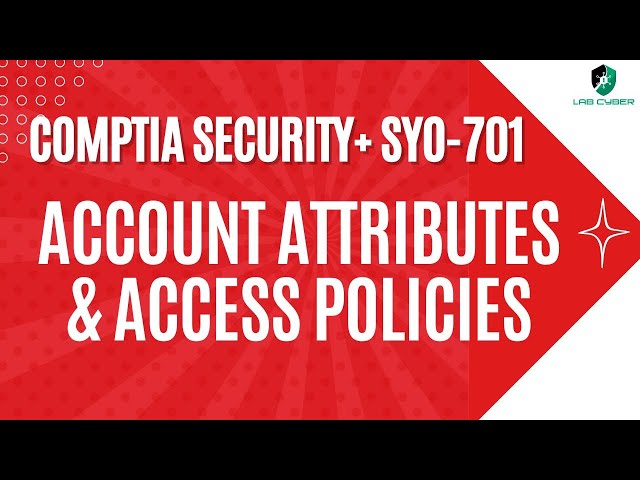 Account Attributes and Access Policies - CompTIA Security+ SY0-701 - 4.6