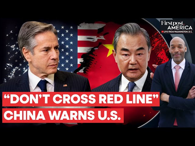 Wang Yi Tells Antony Blinken “Don’t Mess with China’s Internal Affairs” | Firstpost America