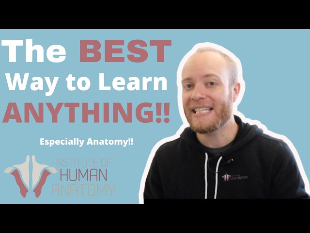 The BEST Way to Learn ANYTHING (Especially Anatomy)!!! | Institute of Human Anatomy