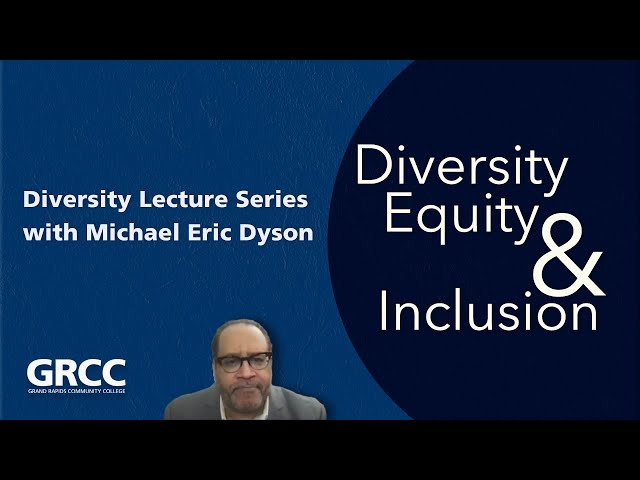 Dr. Michael Eric Dyson, GRCC ODEI Diversity Lecture Series