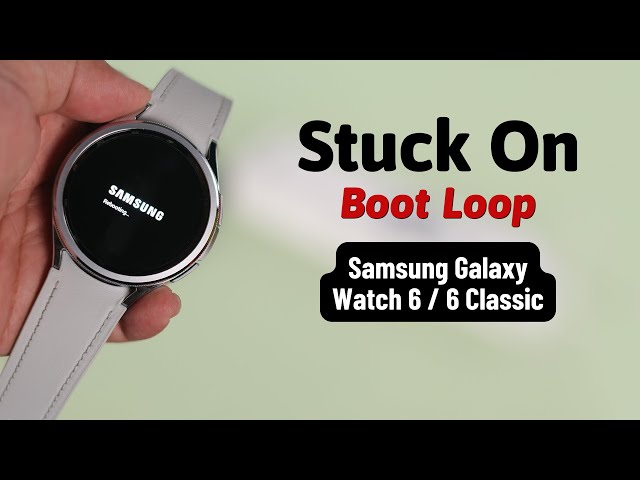 Fix- Galaxy Watch 6 Classic Stuck In Boot Loop/ Keeps Restarting! [Endless Rebooting]