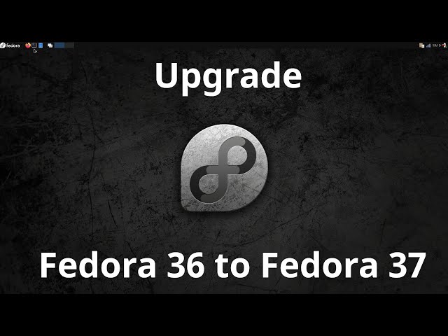 Upgrade to Fedora 37 (from Fedora 36/35)