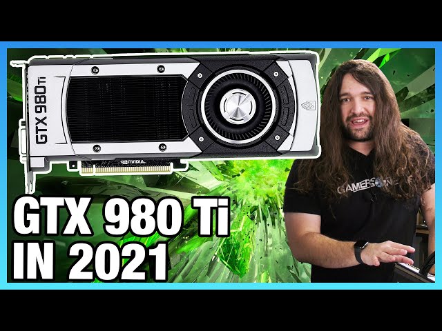 NVIDIA GTX 980 Ti in 2021 Revisit: Benchmarks vs. 1080 Ti, 3080, 6800 XT, & More