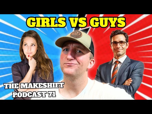 The DIFFERENCE Between GIRLS And GUYS! 👧👨 The Makeshift Podcast 71 🎙️