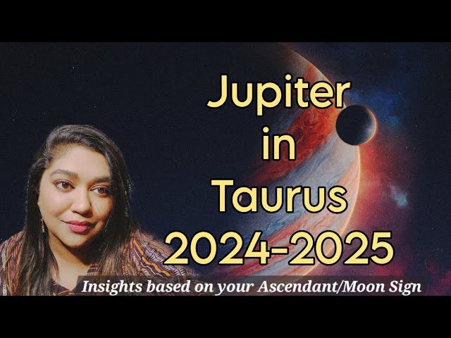 Jupiter Transit in Taurus 2024-2025, Insights For All 12 Signs