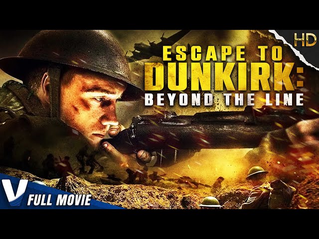ESCAPE TO DUNKIRK : BEYOND THE LINE | EXCLUSIVE WAR MOVIE