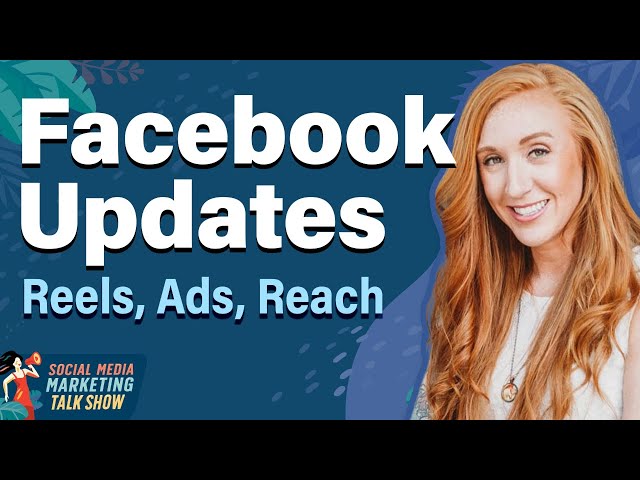 Facebook Updates: Reels, Ads, Reach, and More