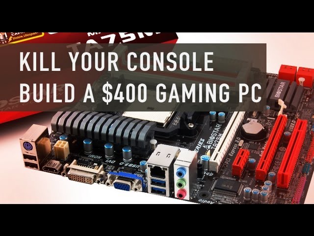 Kill Your Console: Build a $400 Gaming PC - July 2012