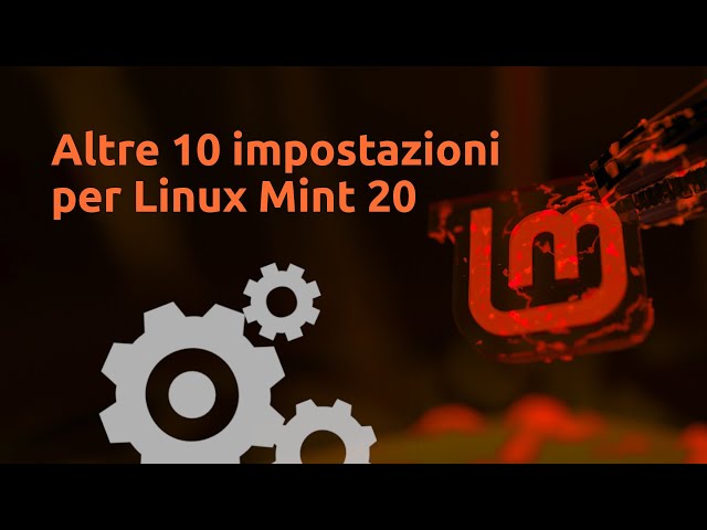 Altre 10 impostazioni per Linux Mint 20, 20.1, 20.2