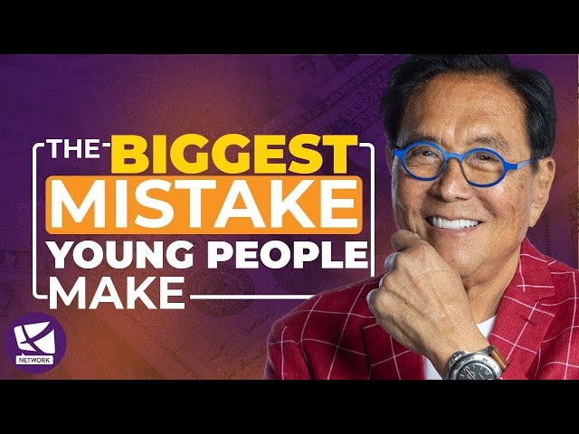 THE BIGGEST MISTAKE YOUNG PEOPLE MAKE - ROBERT KIYOSAKI