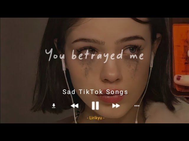 Sad TikTok Songs (Lyrics Video) Saddest songs to cry