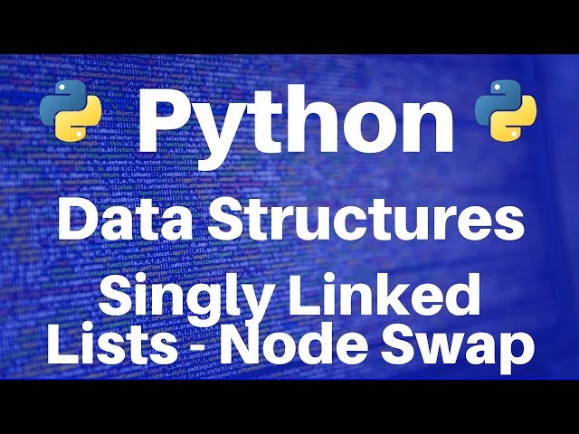 Data Structures in Python: Singly Linked Lists -- Node Swap