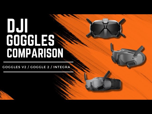DJI Goggles Comparison - Goggles V2, Goggle 2, and Integra Goggles