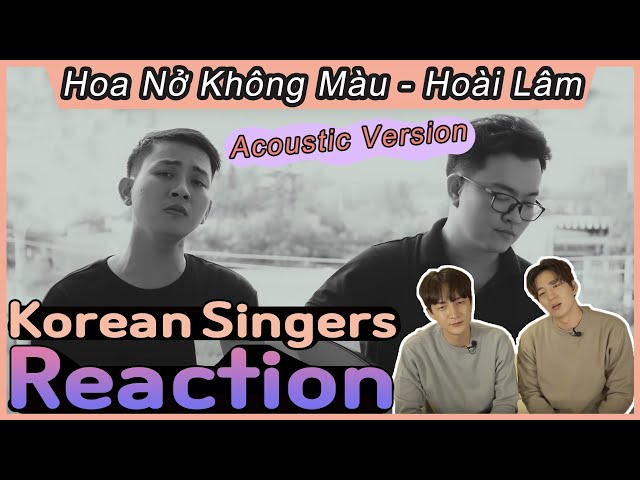 Korean singers🇰🇷 Reaction - ‘Hoa Nở Không Màu’ - 'Hoài Lâm🇻🇳’_