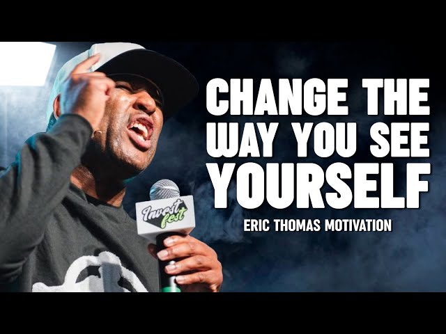 CHANGE THE WAY YOU SEE YOURSELF - Eric Thomas Best Motivational Speech