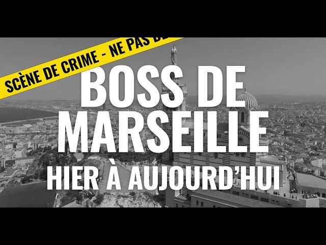 LES BOSS DE MARSEILLE D'HIER À AUJOURD'HUI