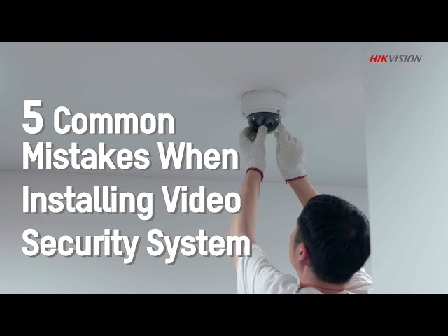 5 Common Mistakes When Installing Video Security System