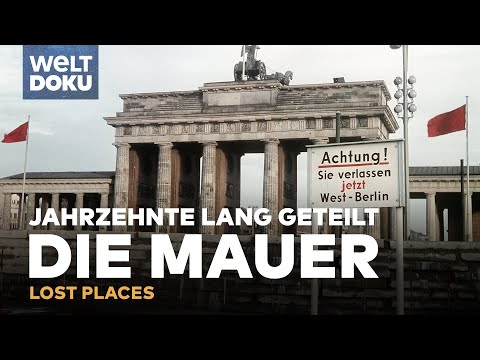 LOST PLACES: DIE MAUER - Deutschland - Jahrzehnte lang geteilt | WELT Doku