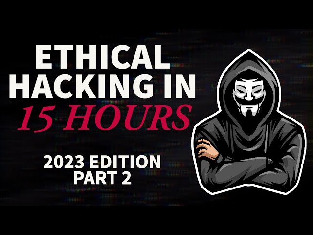 Ethical Hacking in 15 Hours - 2023 Edition - Learn to Hack! (Part 2)
