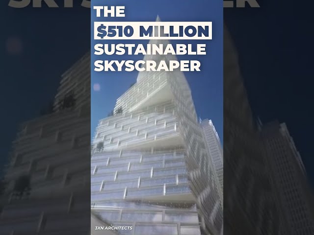 The $510 Million Dollar Sustainable Skyscraper