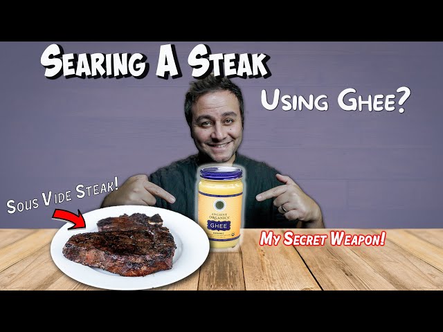 Pan Searing A Sous Vide Steak Using Ghee | What You Need To Know