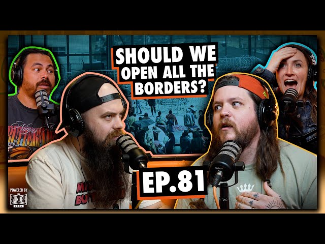 Should We Open ALL the Borders? | EP.81 | Ninjas Are Butterflies