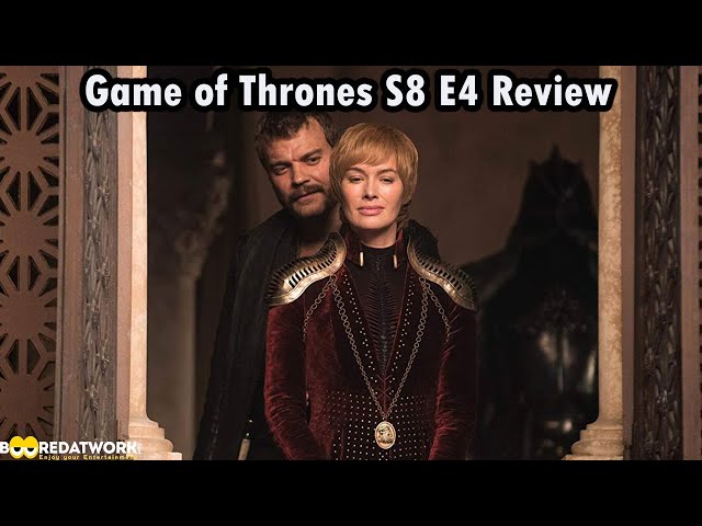 Game of Thrones Season 8 EP4 Review & Recap