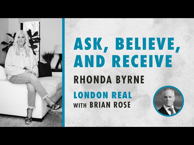 Brian Rose and Rhonda Byrne on Ask, Believe, and Receive | London Real | RHONDA TALKS