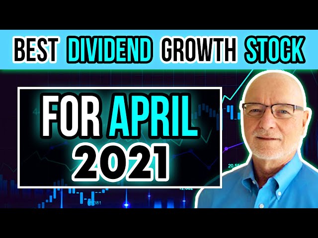 This is the Best Dividend Growth Stock for April 2021