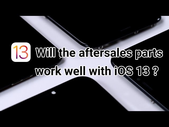 Aftermarket Screens and Batteries Compatibility Test with iOS 13