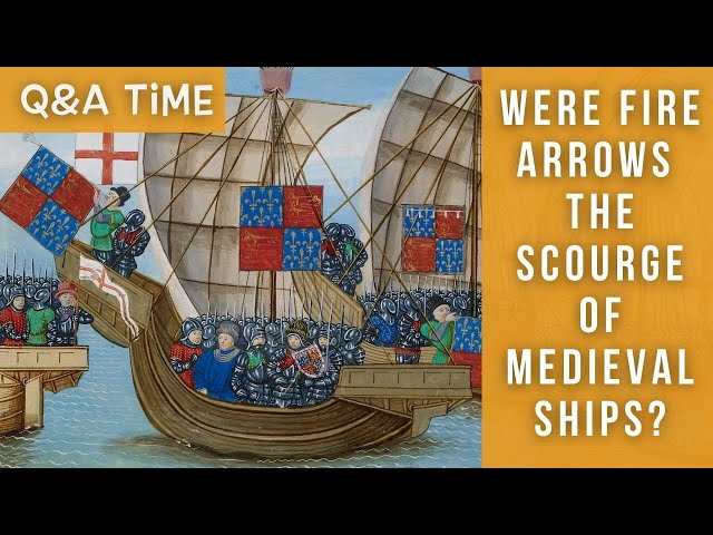 Fire Arrows & Incendiaries | The scourge of medieval ships