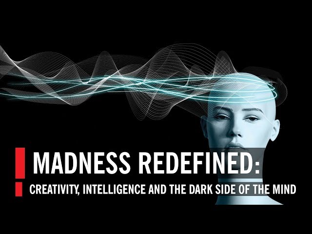 Madness Redefined: Creativity, Intelligence and the Dark Side of the Mind