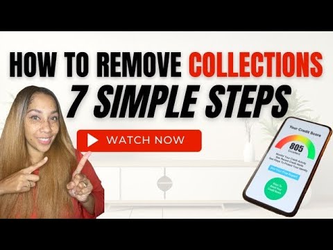 7 Steps To Remove Collections From Your Credit Report!￼