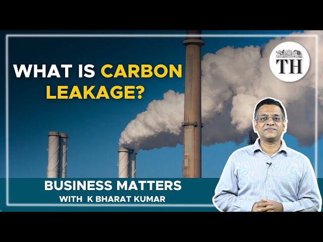 Business Matters | How can EU’s carbon tax hurt India? | The Hindu