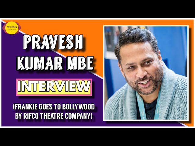 Pravesh Kumar MBE Interview | Frankie Goes To Bollywood | Rifco Theatre Company | Filme Shilmy