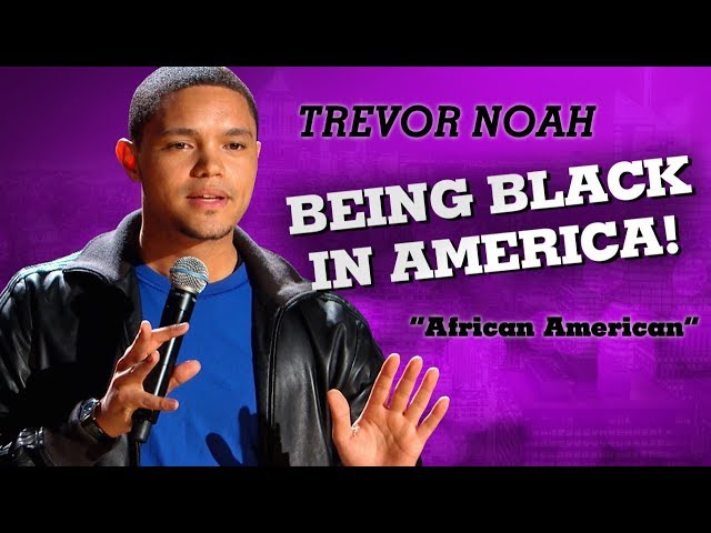 "Being Black In America" - Trevor Noah - (African American)