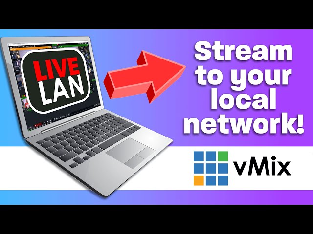 vMix LiveLAN: Live stream to your local network. Phones, computers and Smart TVs
