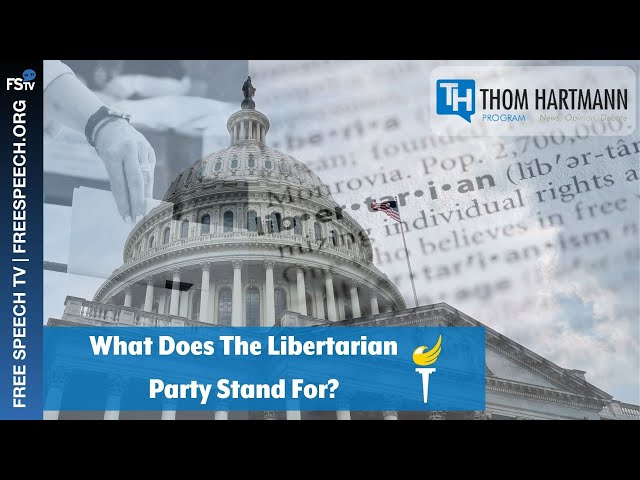 The Thom Hartmann Program | What Does The Libertarian Party Stand For?