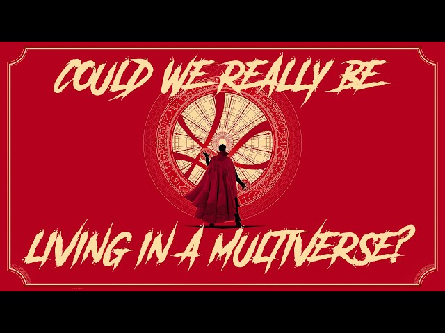 Doctor Strange: Could We Really Be Living in a Multiverse?
