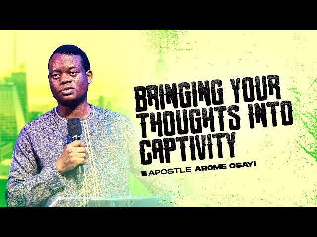 Bringing Thoughts Into Captivity || Apostle Arome Osayi