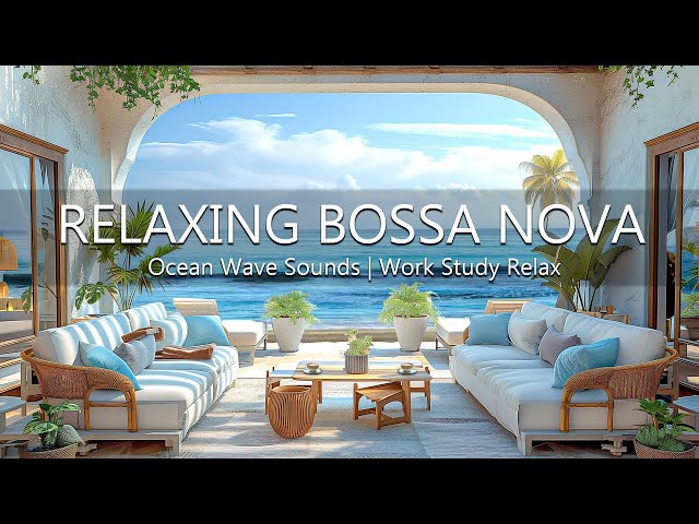 Tropical Beach Cafe Ambience - Relaxing Bossa Nova Music & Ocean Wave Sounds for Work, Study, Relax