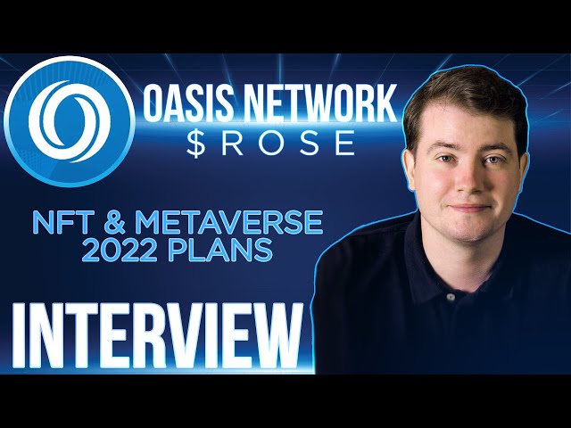 Oasis Network interview | $ROSE Metaverse & NFT 2022 Update