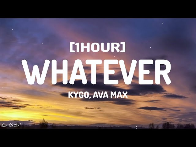 Kygo, Ava Max - Whatever (Lyrics) [1HOUR]