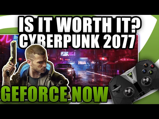 Is Cyberpunk 2077 Worth Playing On GeForce Now? First Impressions, Max Settings With RTX ON