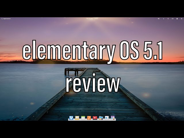elementary OS 5.1 Hera | Review and Final Thoughts