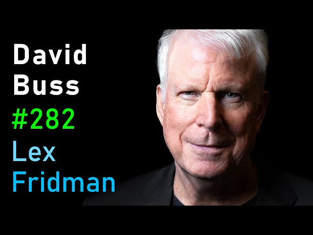 David Buss: Sex, Dating, Relationships, and Sex Differences | Lex Fridman Podcast #282