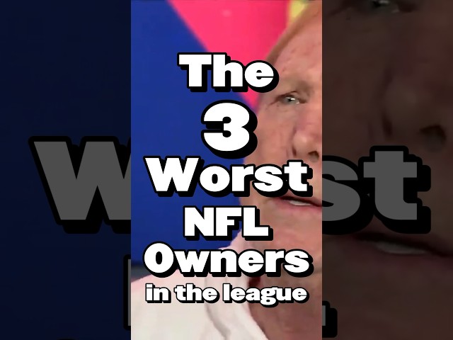 The Worst NFL Owners Will Shock You