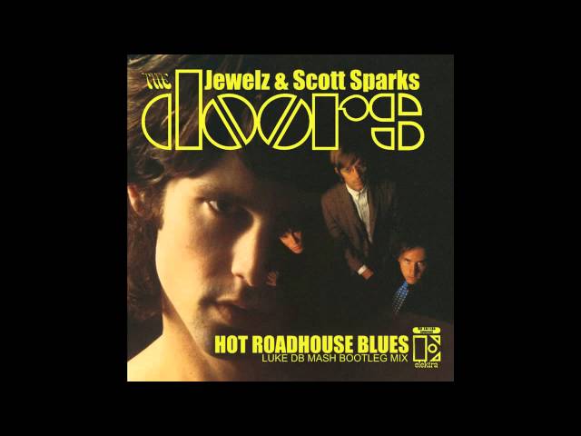 Jewelz & Scott Sparks Vs The Doors - Hot Roadhouse Blues (Luke DB Mash Bootleg Mix)