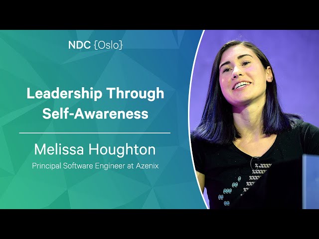 Leadership Through Self-Awareness - Melissa Houghton - NDC Oslo 2023